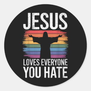 Jesus Loves Everyone You Hate Classic Round Sticker