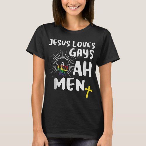 Jesus Loves GaysGay PridesLGBT Jesus Ah Men T_Shirt