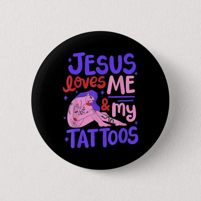Jesus Loves Me And My Tattoos  Button (Front)