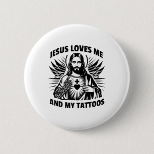 Jesus Loves Me And My Tattoos Funny Saying Tattoo  Button