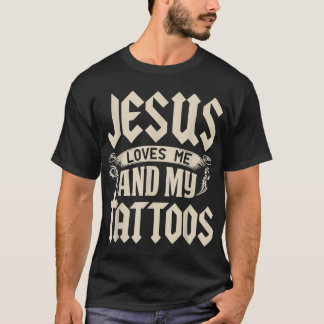Jesus Loves Me And My Tattoos Inked Tattoo T Shir T-Shirt