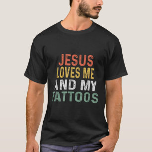 Jesus Loves Me And My Tattoos Retro Tattoo Lover  T-Shirt