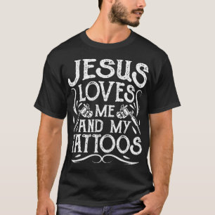 Jesus Loves Me And My Tattoos Tattooed Christian A T-Shirt