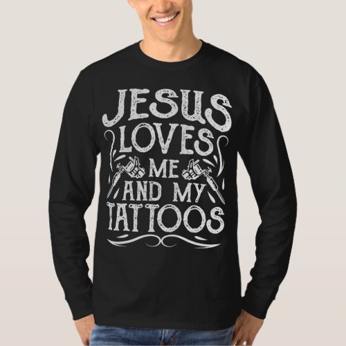 Jesus Loves Me And My Tattoos Tattooed Christian A T_Shirt