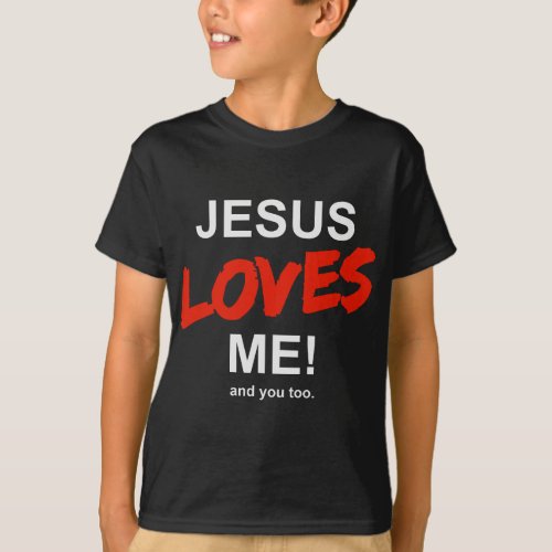 Jesus Loves Me _ And You Too For Faith Christian R T_Shirt