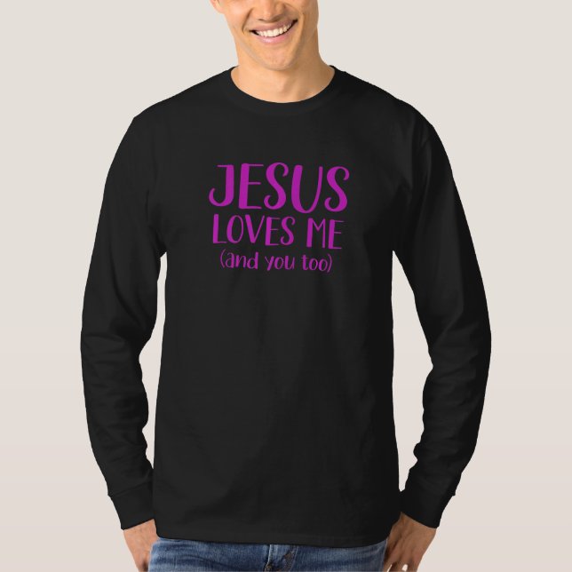Jesus Loves Me And You Too Inspiring Christian Mes T-Shirt (Front)