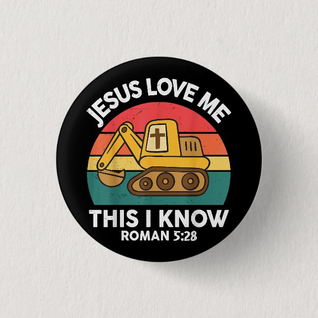 Jesus Loves Me This I Know Excavator Christian Button (Front)