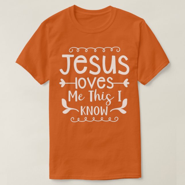 Jesus Loves Me This I Know Funny Jesus Gifts T-Shirt (Design Front)
