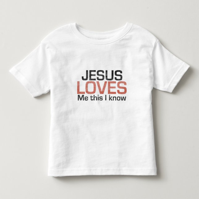 Jesus Loves Me, this I know Toddler T-shirt (Front)