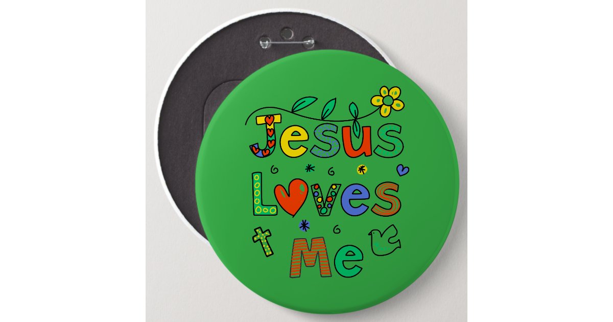 Jesus Loves MeI Doodles I KellyGrn I Colossal 6x6 Button | Zazzle