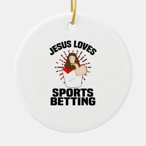 Jesus Loves Sports Betting Gambling Christ Gift_Be Ceramic Ornament