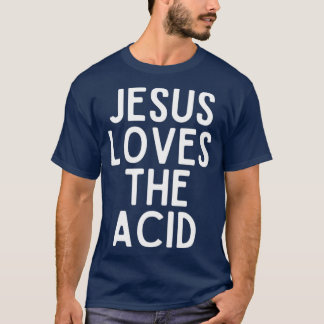 jesus loves the acid T-Shirt