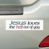 Jesus Loves The Hell Out Of You Bumper Sticker (On Car)