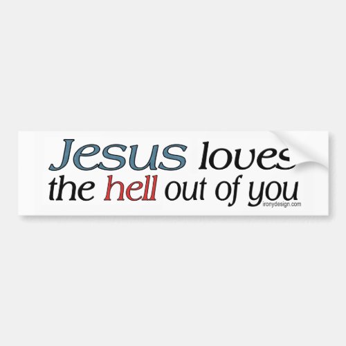 Jesus Loves The Hell Out Of You Bumper Sticker