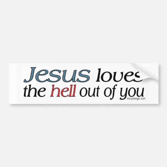 Jesus Loves The Hell Out Of You Bumper Sticker (Front)