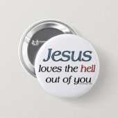 Jesus Loves The Hell Out Of You Button (Front & Back)