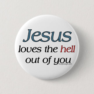 Jesus Loves The Hell Out Of You Button