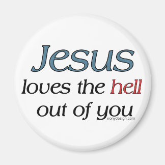 Jesus Loves The Hell Out Of You Magnet