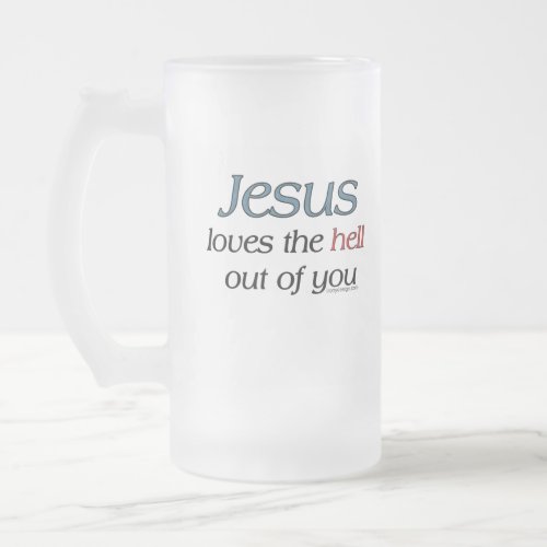 Jesus Loves The Hell Out of You Mugs