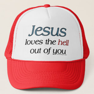 Jesus Loves The Hell Out Of You Trucker Hat