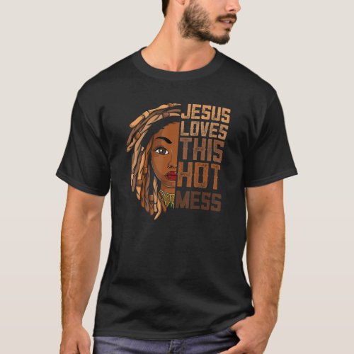 Jesus Loves This Hot Mess African Apparel Melanin T_Shirt