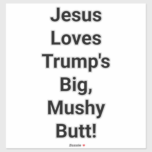 Jesus Loves Trump's Butt Hankamer Artjunkhaus Yum Sticker (Sheet)