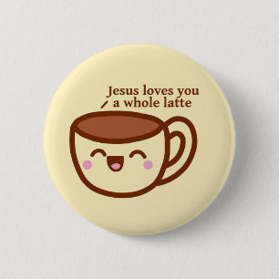 Jesus Loves you a whole latte pin badge