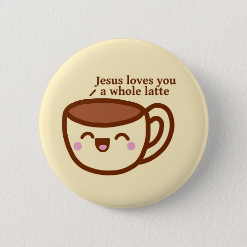Jesus Loves you a whole latte pin badge