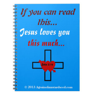 Jesus loves you Agrainofmustardseed.com Notebook