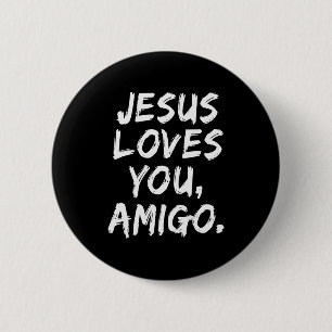 Jesus Loves You Amigo Christian Believer Faith God Button