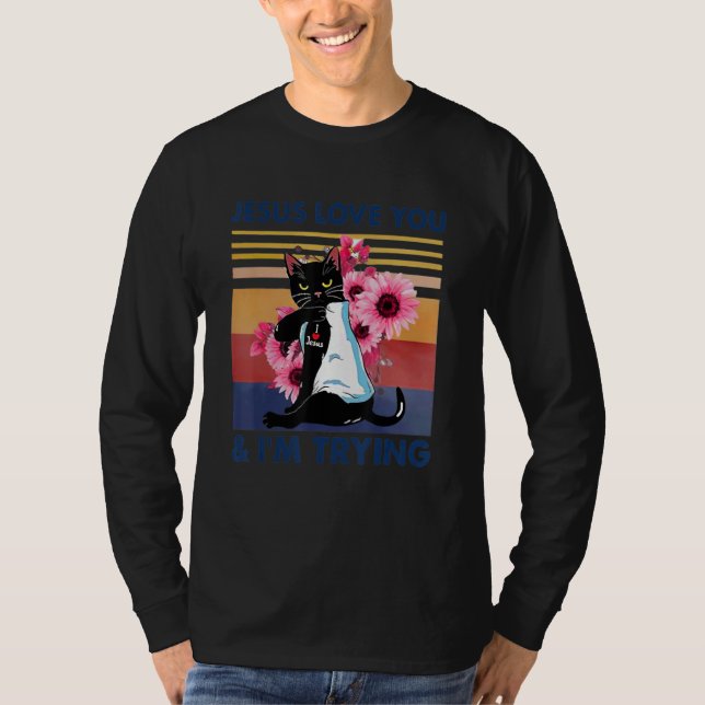 Jesus Loves You And I'm Trying  Cat Mom T-Shirt (Front)