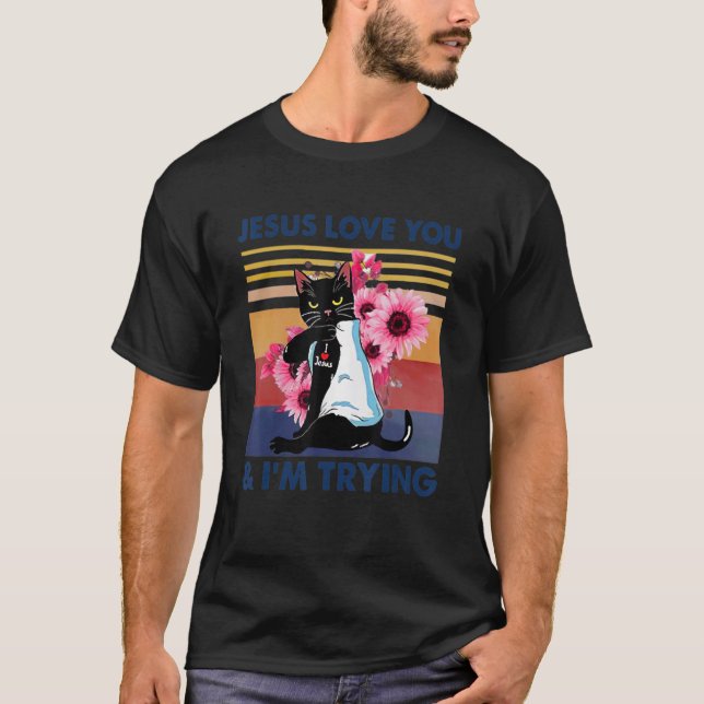 Jesus Loves You And I'm Trying  Cat Mom T-Shirt (Front)