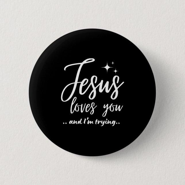 Jesus Loves You And I'm Trying Funny Christian Eva Button (Front)
