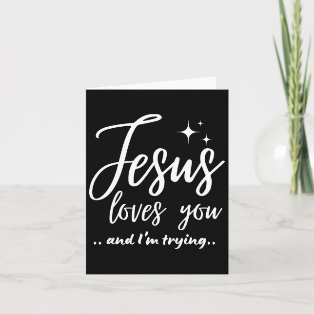 Jesus Loves You And I'm Trying Funny Christian Eva Card (Front)