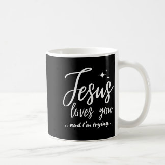 Jesus Loves You And I'm Trying Funny Christian Eva Coffee Mug