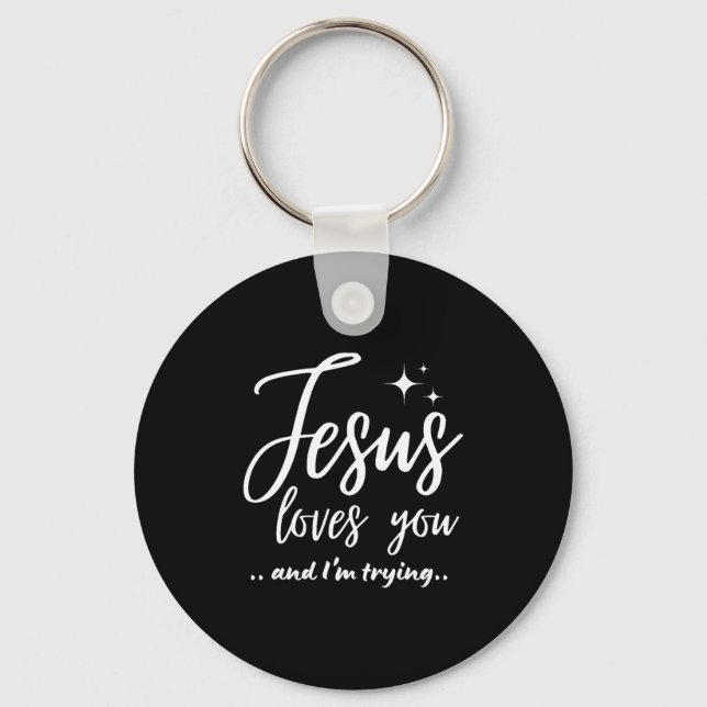 Jesus Loves You And I'm Trying Funny Christian Eva Keychain (Front)