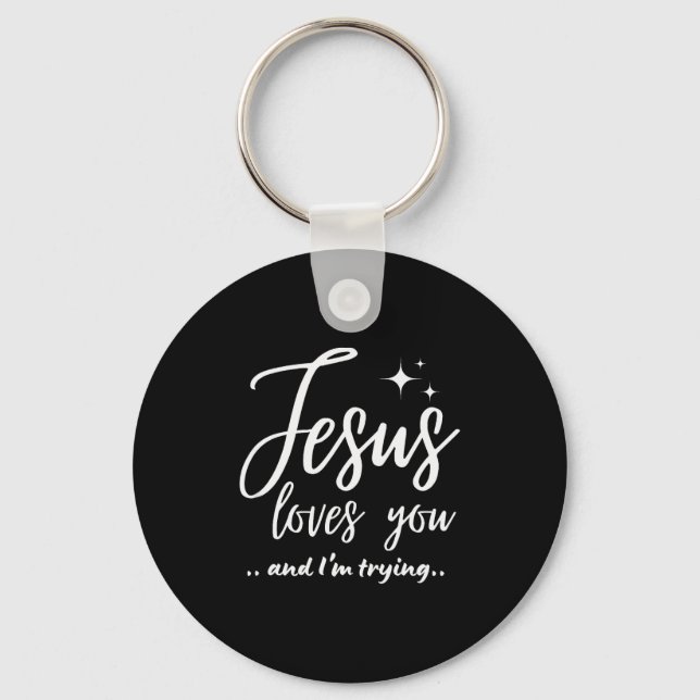 Jesus Loves You And I'm Trying Funny Christian Eva Keychain (Front)