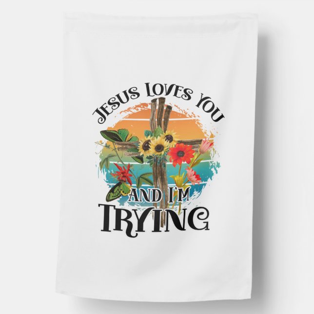 Jesus Loves You and I'm Trying House Flag (Front)
