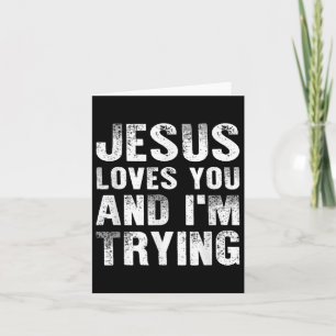 Jesus Loves You And Im Trying Men Christian Religi Card