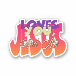 Jesus Loves You And Me Sticker