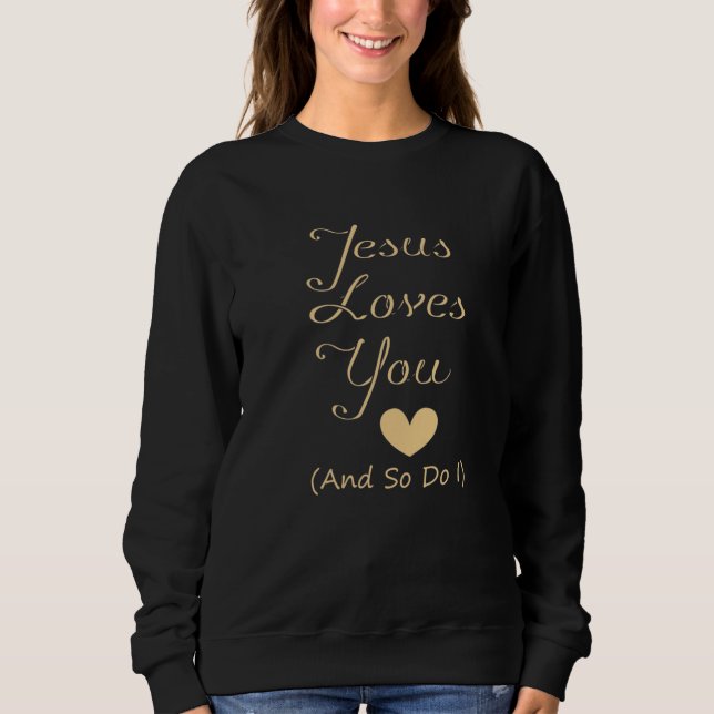 Jesus Loves You And So Do I Sweatshirt (Front)