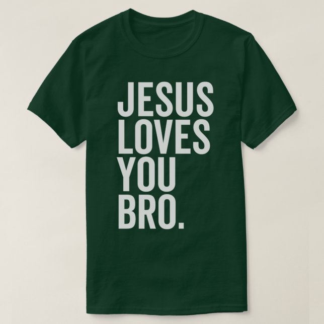 Jesus Loves You Bro 1 T-Shirt (Design Front)