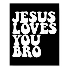 Jesus Loves You Bro Christian Church Jesus Loves Y Poster