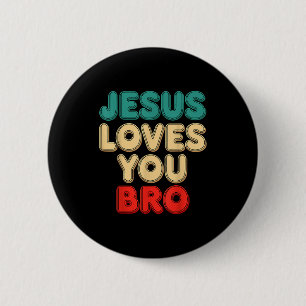 Jesus Loves You Bro Christian Faith Religious Humo Button