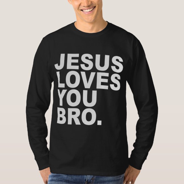 Jesus Loves You Bro - Christian Faith T-Shirt (Front)