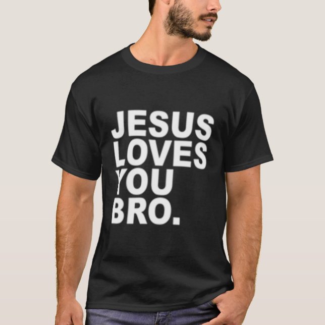Jesus Loves You Bro Christian Faith T-Shirt (Front)