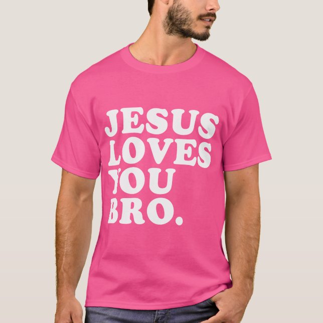 Jesus Loves You Bro - Christian Faith T-Shirt (Front)