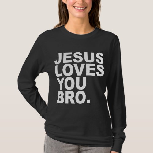 Jesus Loves You Bro _ Christian Faith T_Shirt
