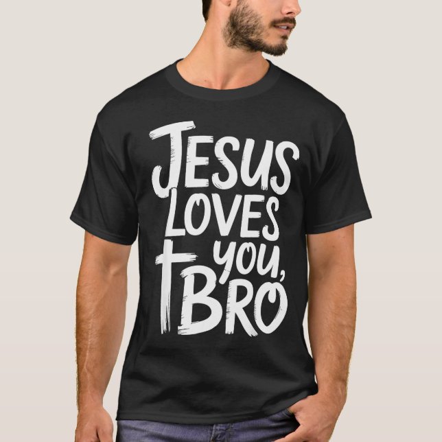 Jesus Loves You Bro Christian Religious  T-Shirt (Front)