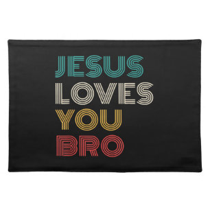 Jesus Loves You Bro, Funny Christian Faith Retro Cloth Placemat